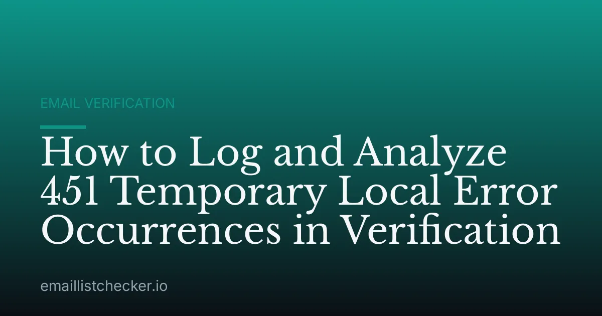 How to Log and Analyze 451 Temporary Local Error Occurrences in Verification