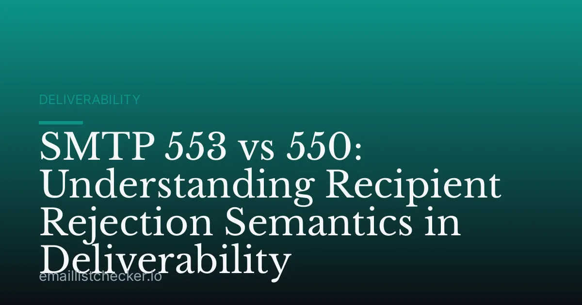 SMTP 553 vs 550: Understanding Recipient Rejection Semantics in Deliverability