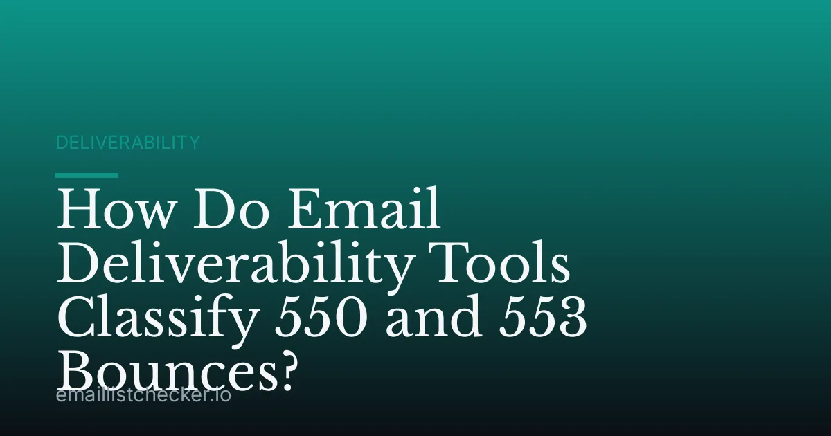 How Do Email Deliverability Tools Classify 550 and 553 Bounces?