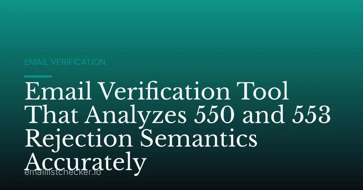 Email Verification Tool That Analyzes 550 and 553 Rejection Semantics Accurately