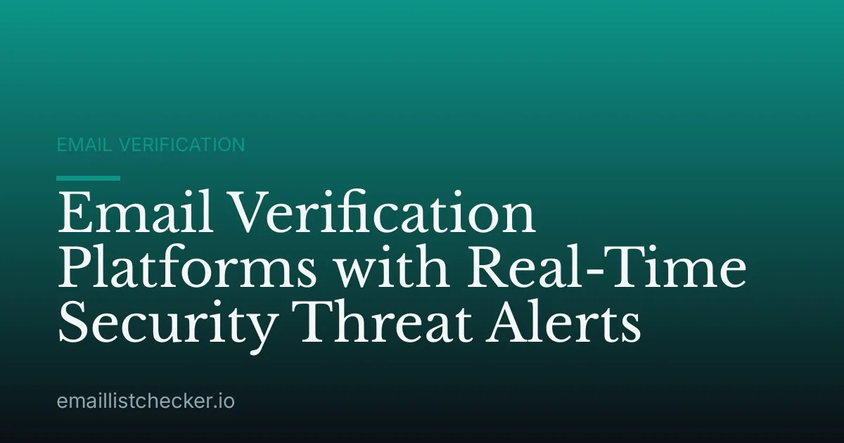 Email Verification Platforms with Real-Time Security Threat Alerts