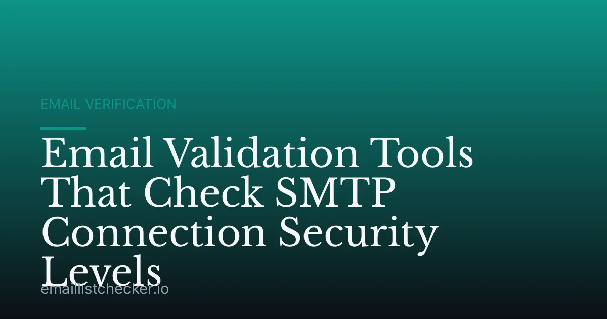 Email Validation Tools That Check SMTP Connection Security Levels