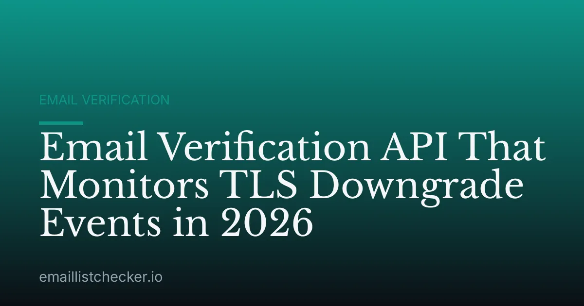 Email Verification API That Monitors TLS Downgrade Events in 2026