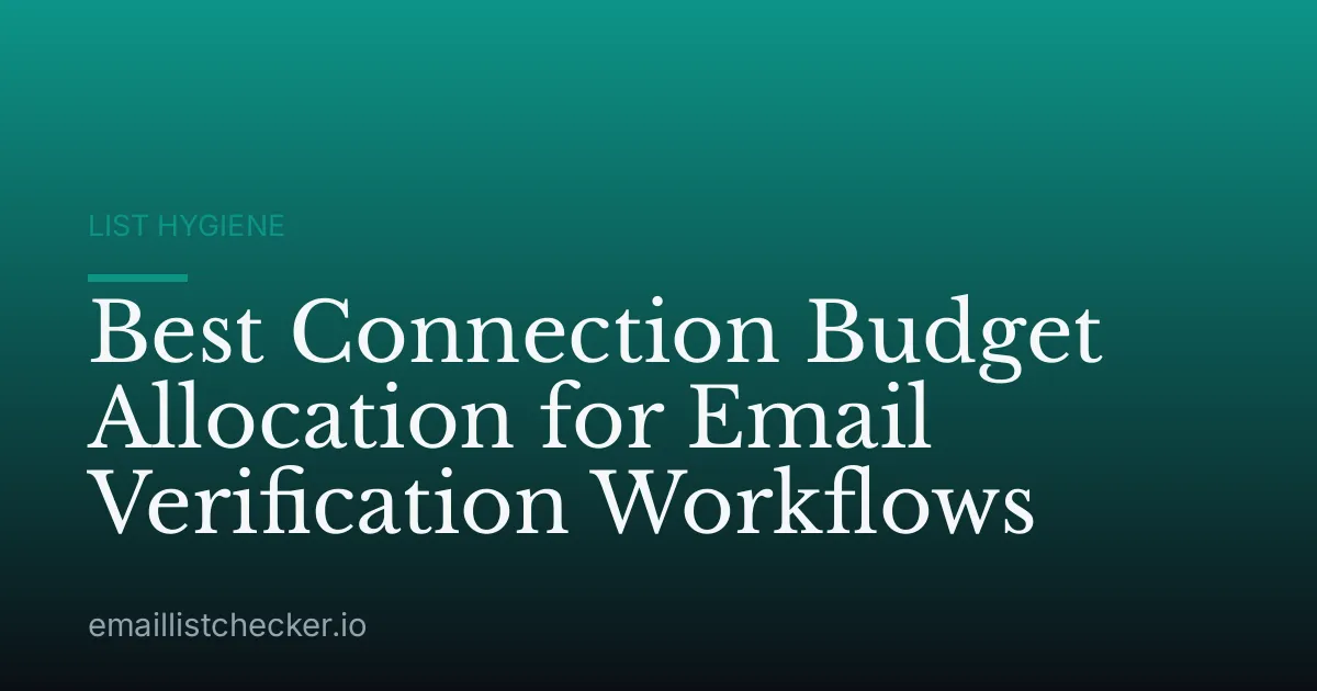 Best Connection Budget Allocation for Email Verification Workflows