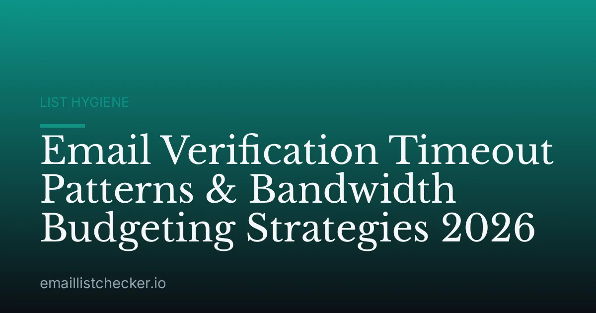 Email Verification Timeout Patterns & Bandwidth Budgeting Strategies 2026