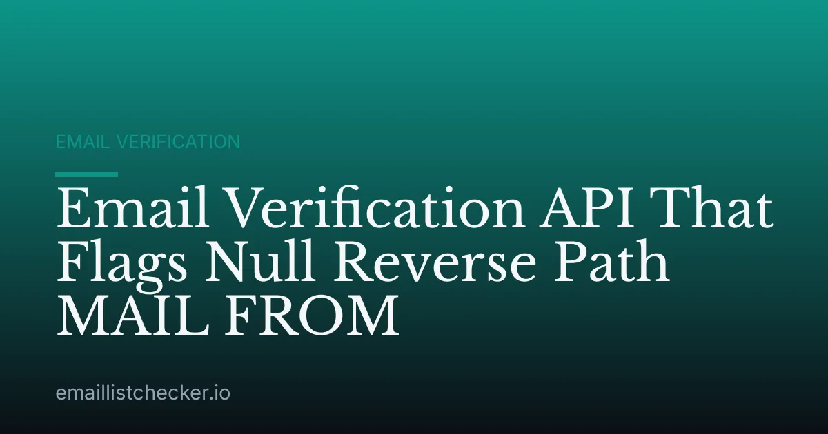Email Verification API That Flags Null Reverse Path MAIL FROM