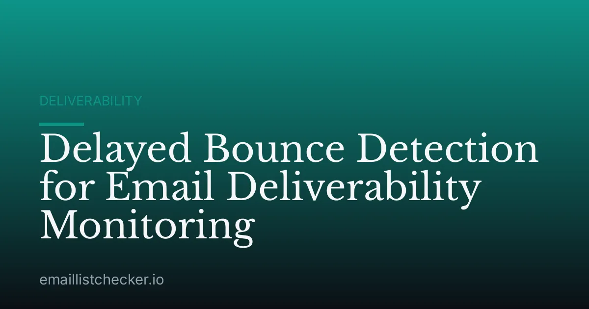 Delayed Bounce Detection for Email Deliverability Monitoring