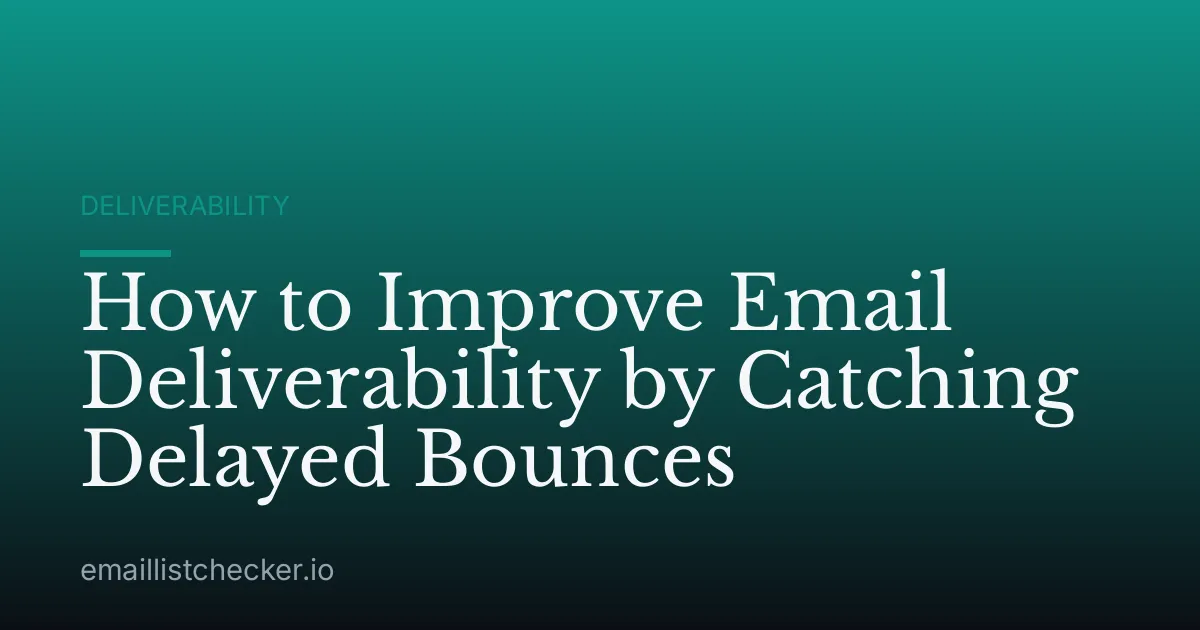 How to Improve Email Deliverability by Catching Delayed Bounces