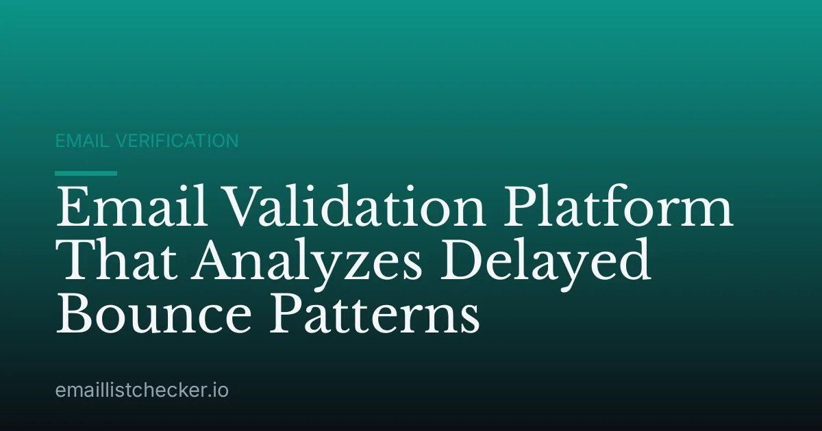 Email Validation Platform That Analyzes Delayed Bounce Patterns