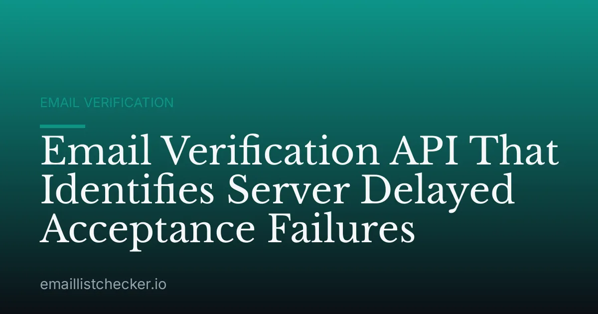 Email Verification API That Identifies Server Delayed Acceptance Failures