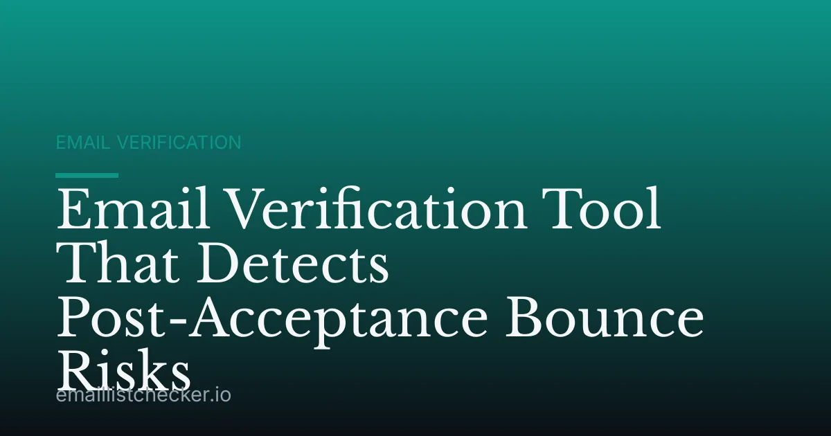 Email Verification Tool That Detects Post-Acceptance Bounce Risks