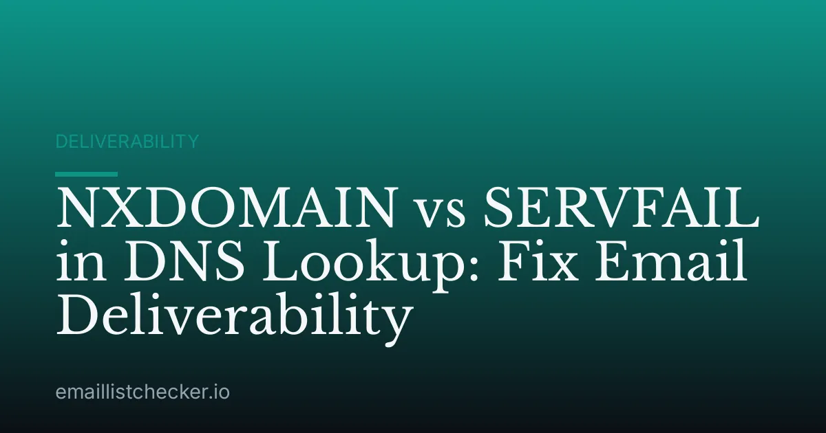 NXDOMAIN vs SERVFAIL in DNS Lookup: Fix Email Deliverability