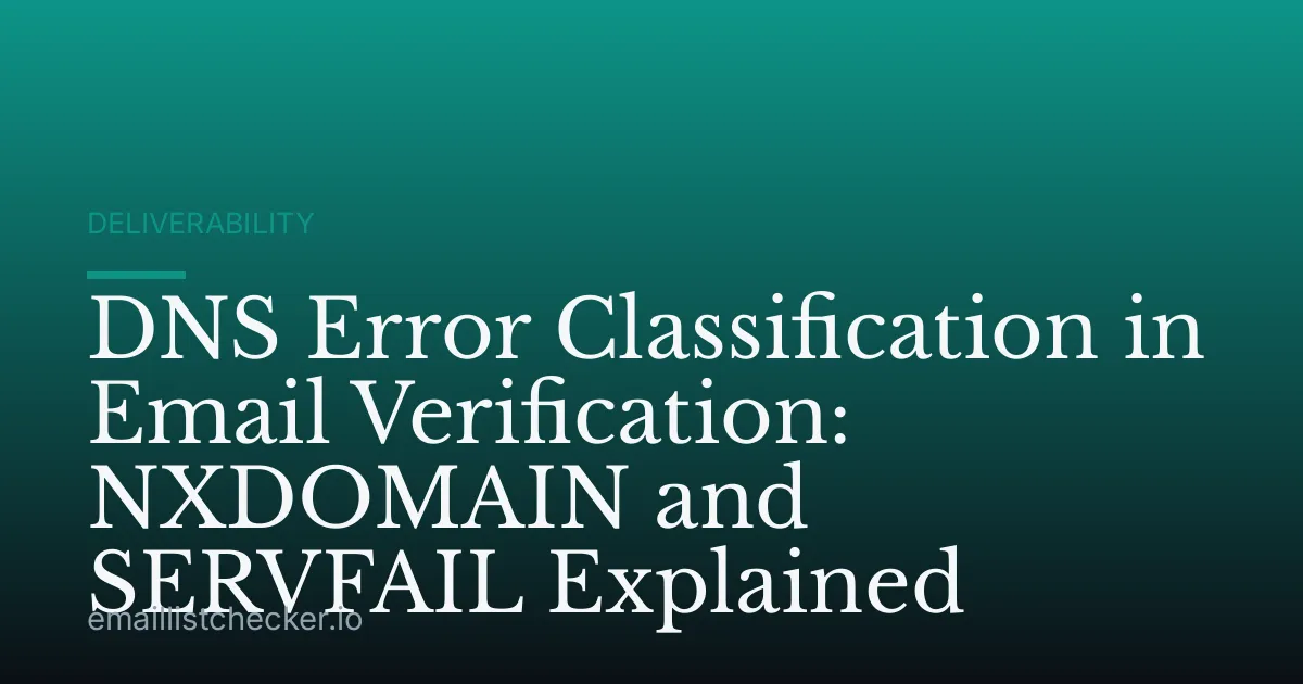 DNS Error Classification in Email Verification: NXDOMAIN and SERVFAIL Explained