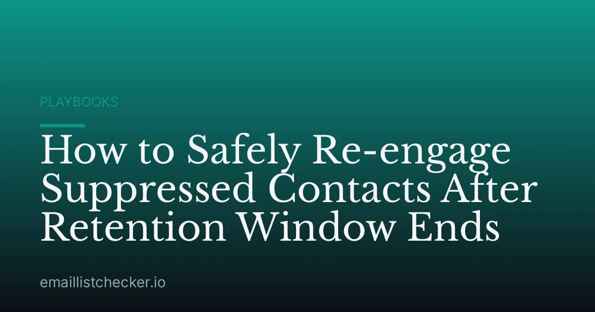 How to Safely Re-engage Suppressed Contacts After Retention Window Ends