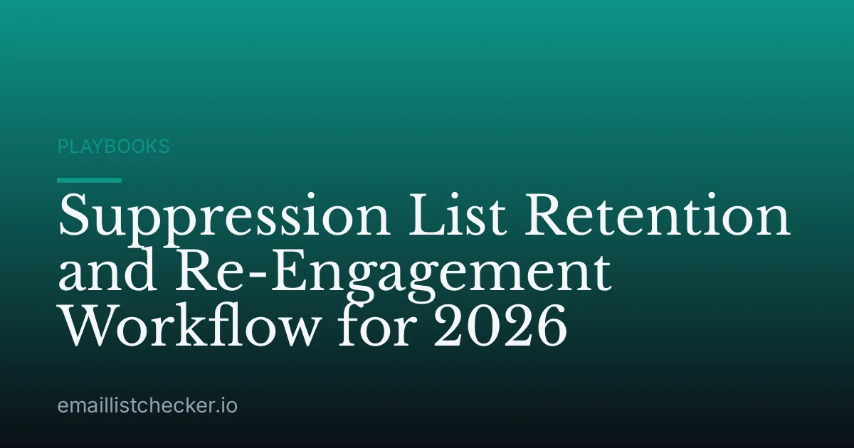 Suppression List Retention and Re-Engagement Workflow for 2026