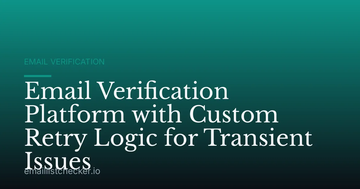 Email Verification Platform with Custom Retry Logic for Transient Issues