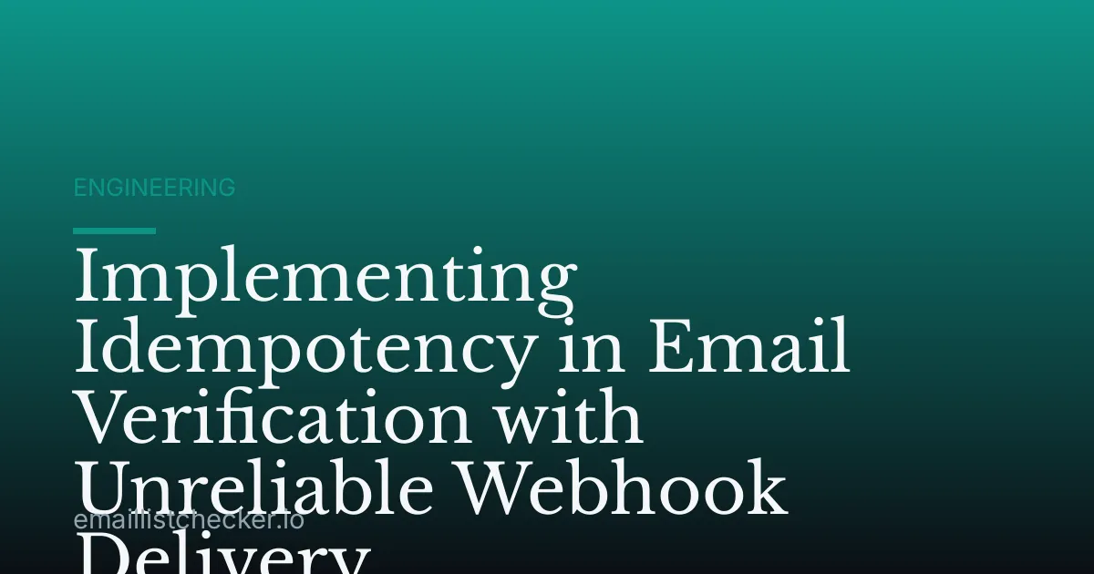 Implementing Idempotency in Email Verification with Unreliable Webhook Delivery