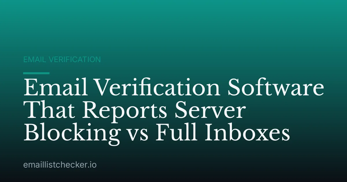 Email Verification Software That Reports Server Blocking vs Full Inboxes
