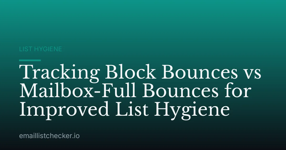 Tracking Block Bounces vs Mailbox-Full Bounces for Improved List Hygiene