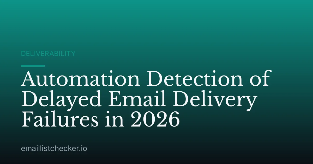 Automation Detection of Delayed Email Delivery Failures in 2026