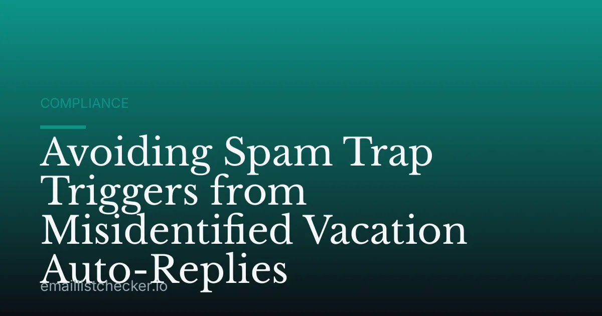 Avoiding Spam Trap Triggers from Misidentified Vacation Auto-Replies