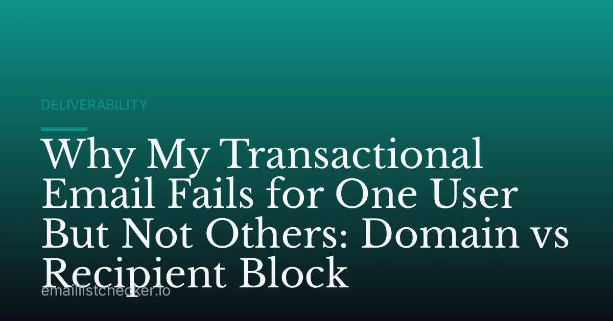 Why My Transactional Email Fails for One User But Not Others: Domain vs Recipient Block