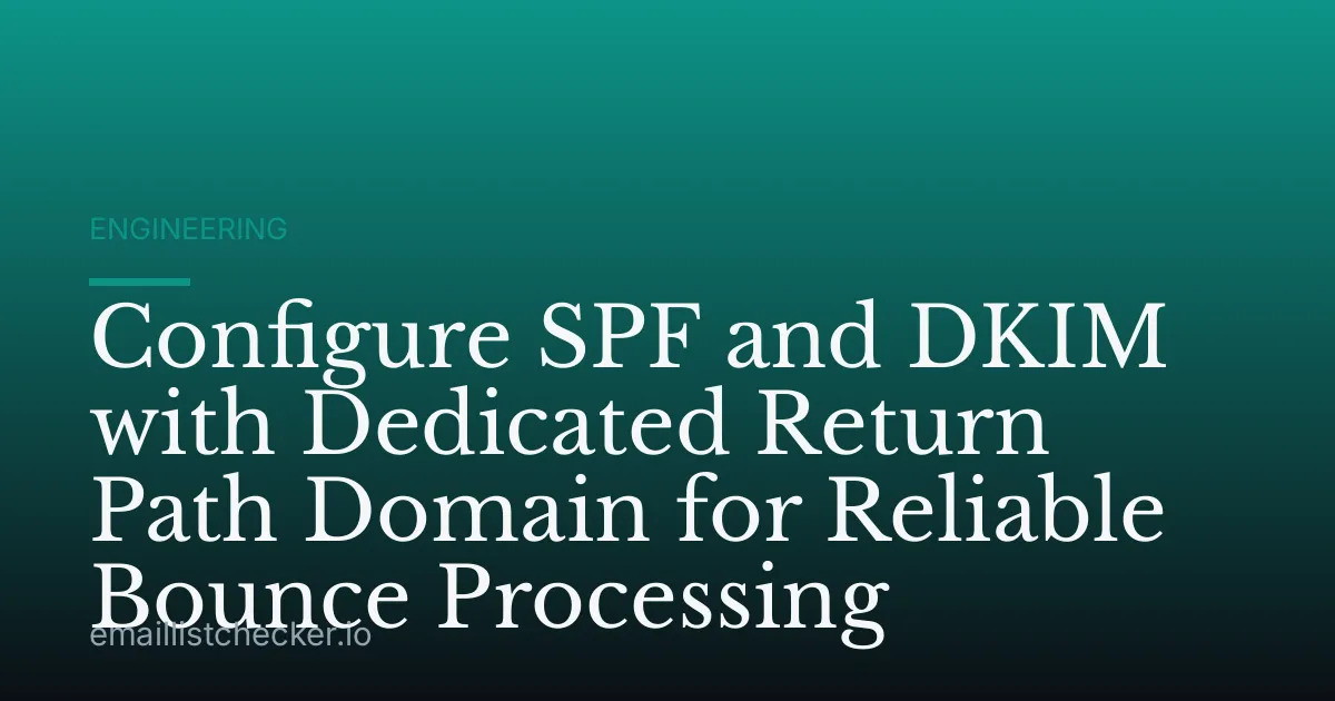 Configure SPF and DKIM with Dedicated Return Path Domain for Reliable Bounce Processing
