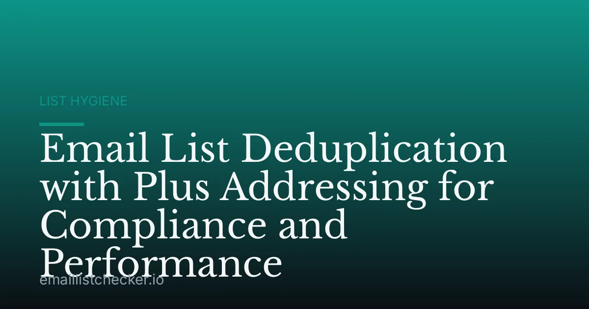 Email List Deduplication with Plus Addressing for Compliance and Performance