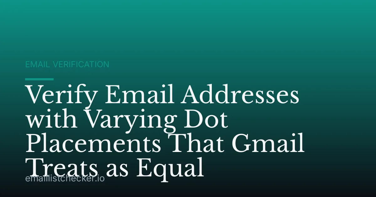Verify Email Addresses with Varying Dot Placements That Gmail Treats as Equal