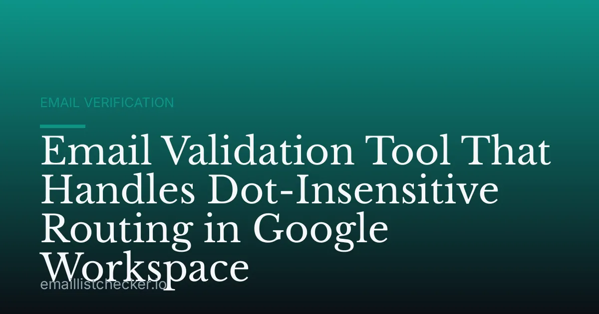 Email Validation Tool That Handles Dot-Insensitive Routing in Google Workspace