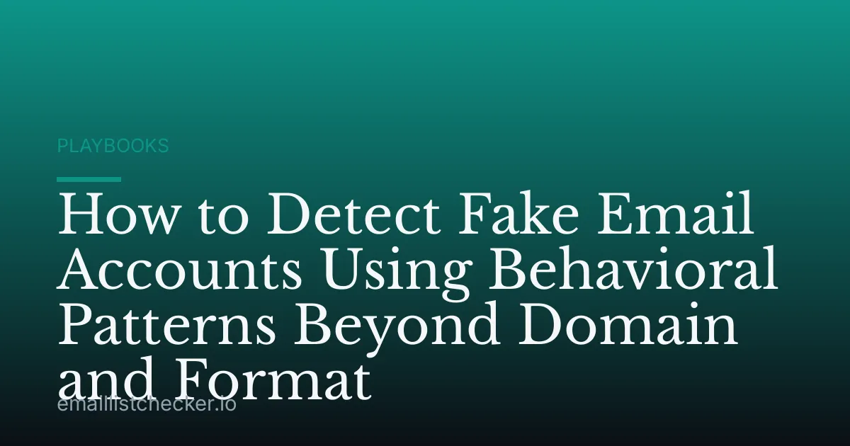 How to Detect Fake Email Accounts Using Behavioral Patterns Beyond Domain and Format