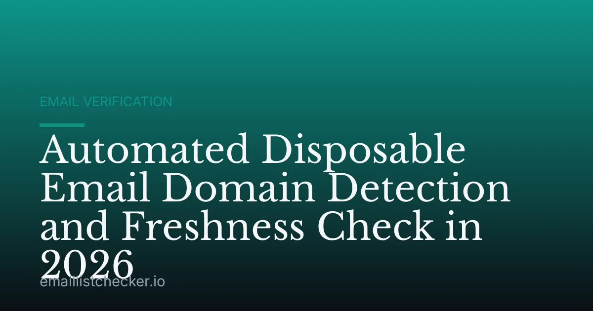 Automated Disposable Email Domain Detection and Freshness Check in 2026