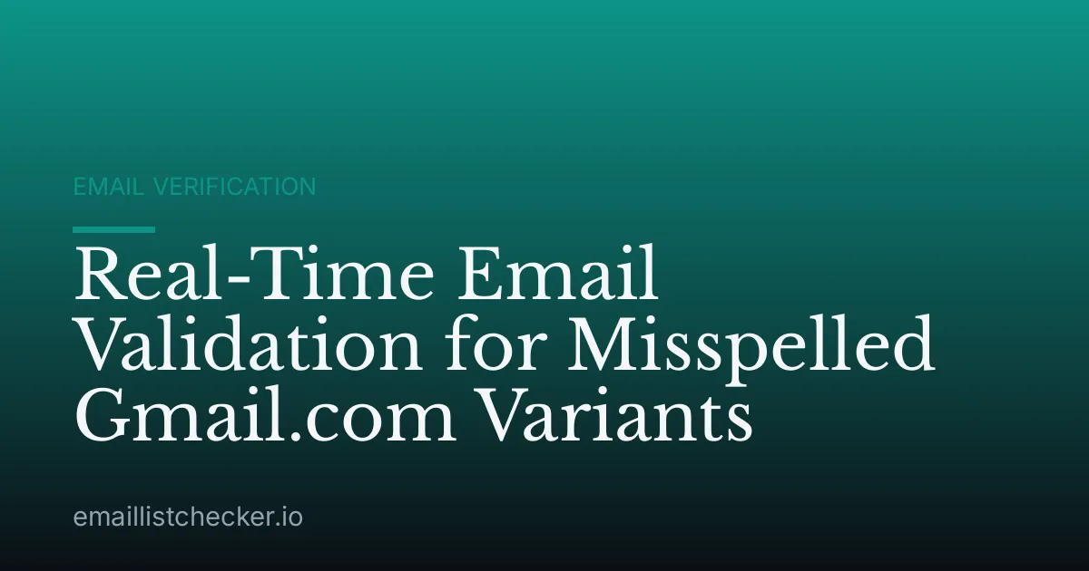 Real-Time Email Validation for Misspelled Gmail.com Variants