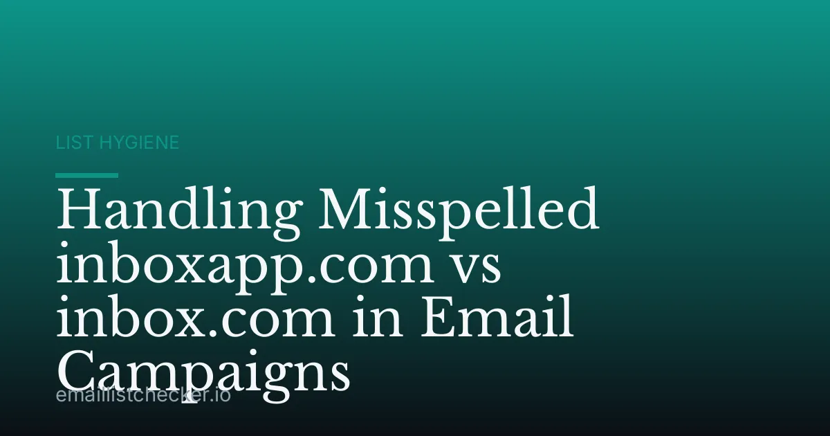 Handling Misspelled inboxapp.com vs inbox.com in Email Campaigns