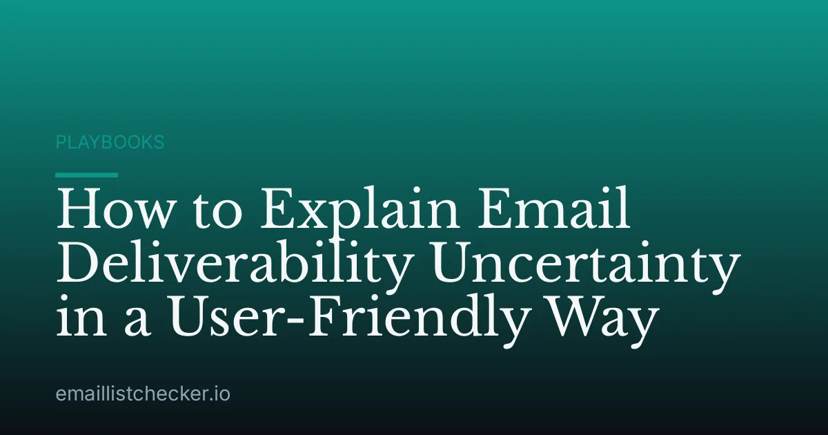 How to Explain Email Deliverability Uncertainty in a User-Friendly Way