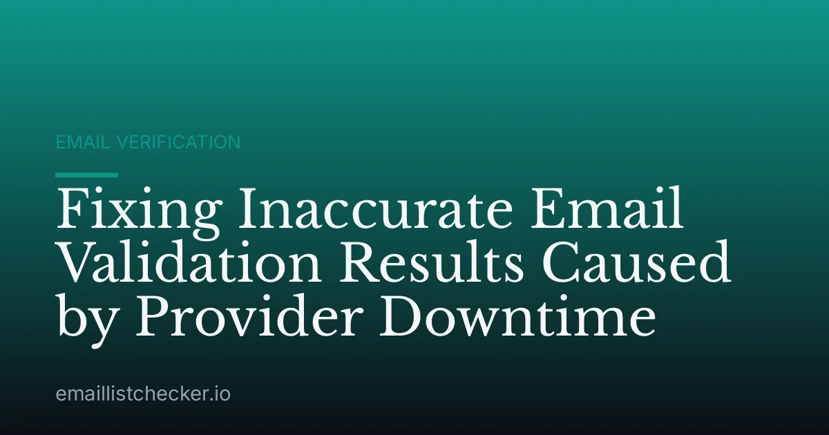 Fixing Inaccurate Email Validation Results Caused by Provider Downtime