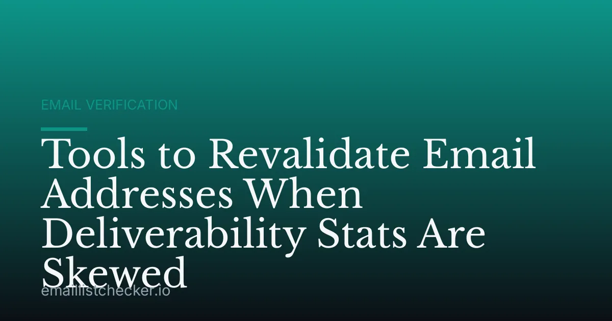 Tools to Revalidate Email Addresses When Deliverability Stats Are Skewed