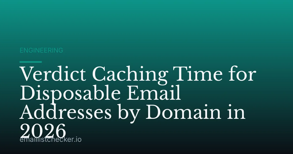 Verdict Caching Time for Disposable Email Addresses by Domain in 2026