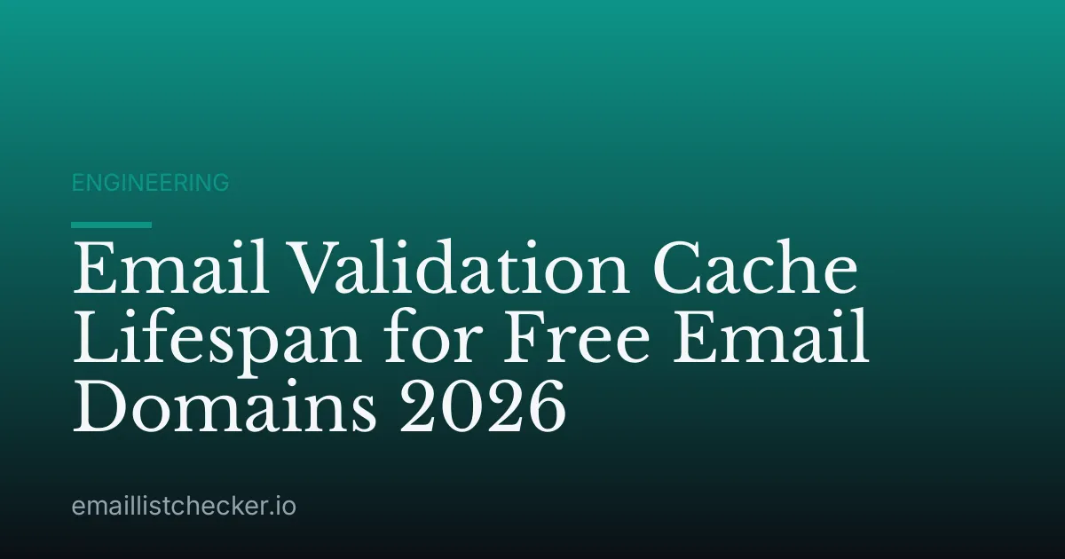 Email Validation Cache Lifespan for Free Email Domains 2026