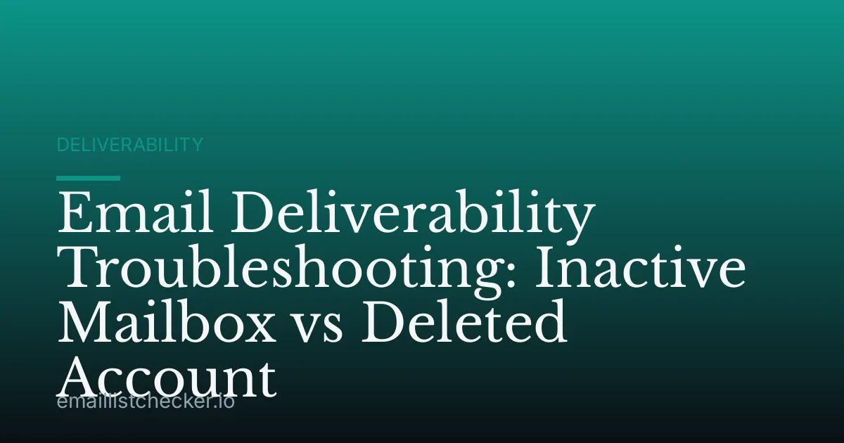 Email Deliverability Troubleshooting: Inactive Mailbox vs Deleted Account