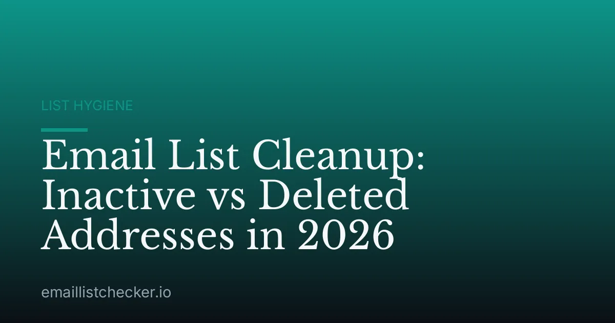 Email List Cleanup: Inactive vs Deleted Addresses in 2026