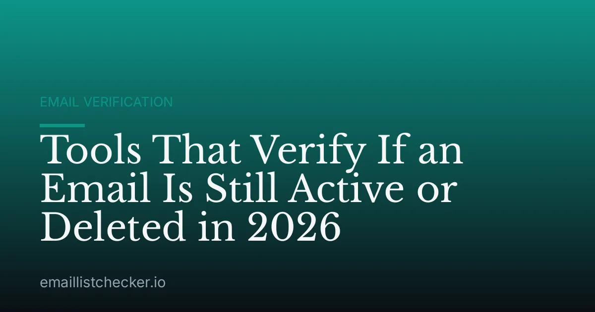 Tools That Verify If an Email Is Still Active or Deleted in 2026