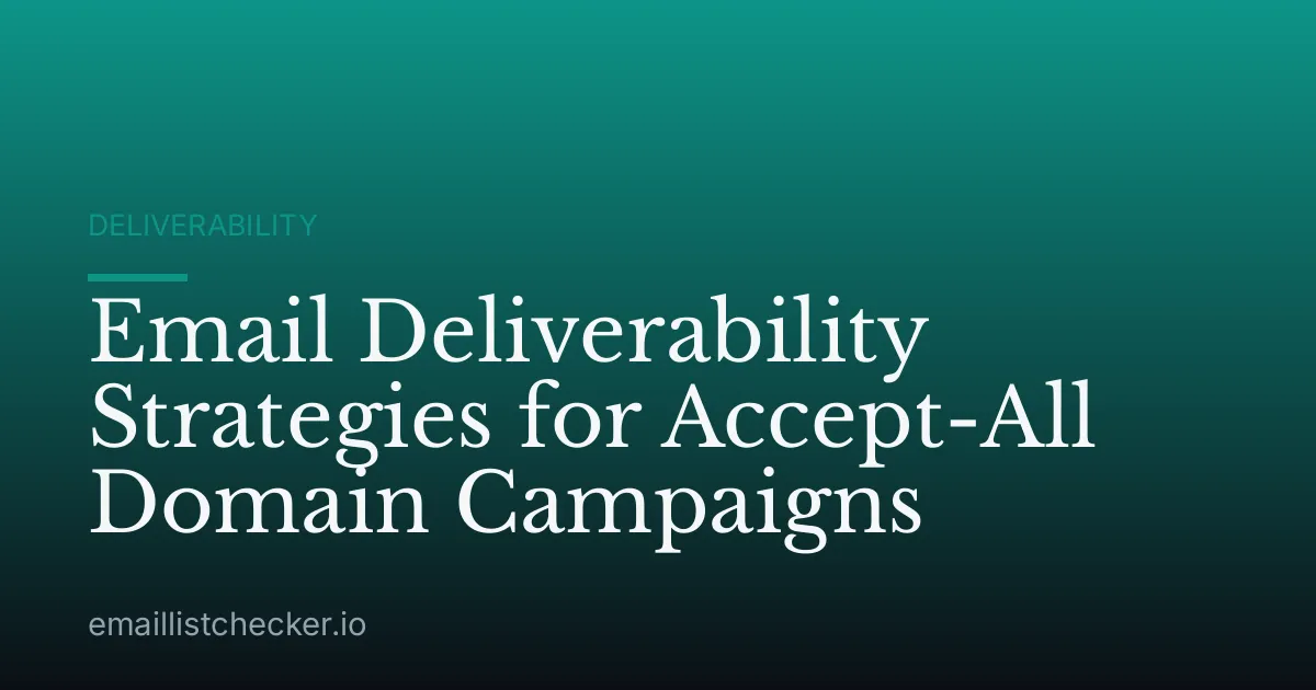 Email Deliverability Strategies for Accept-All Domain Campaigns