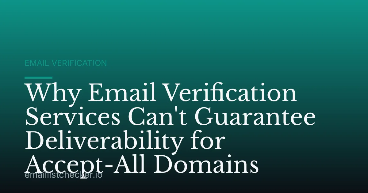 Why Email Verification Services Can't Guarantee Deliverability for Accept-All Domains