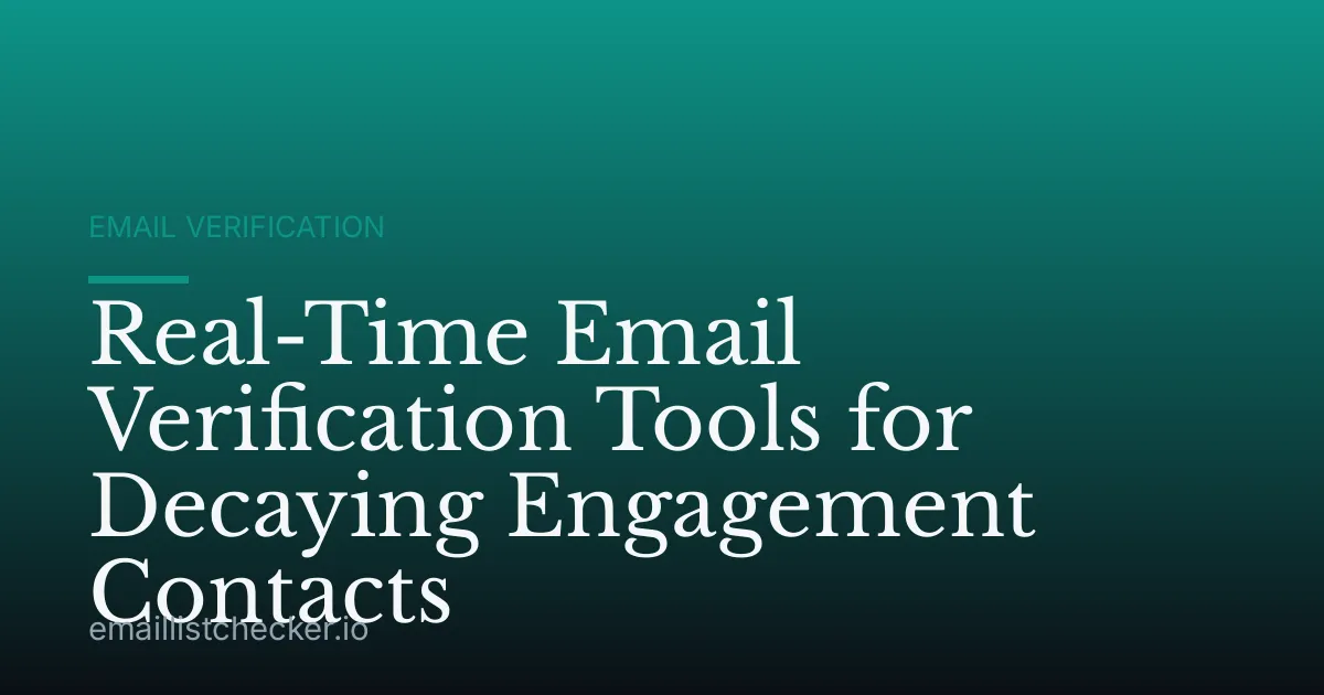 Real-Time Email Verification Tools for Decaying Engagement Contacts