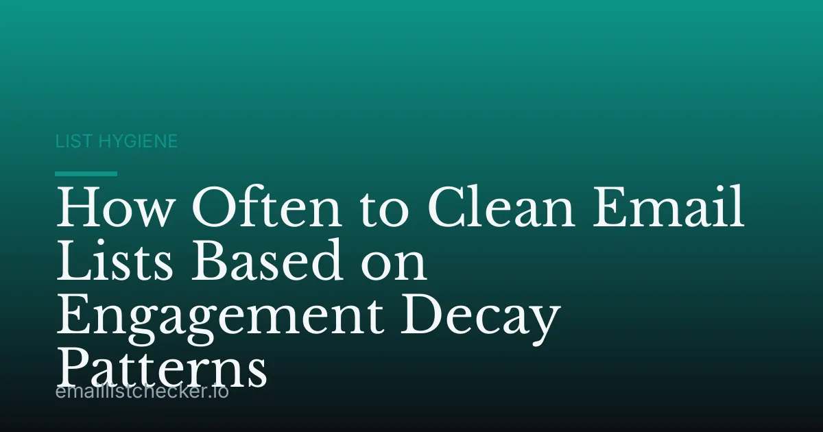 How Often to Clean Email Lists Based on Engagement Decay Patterns