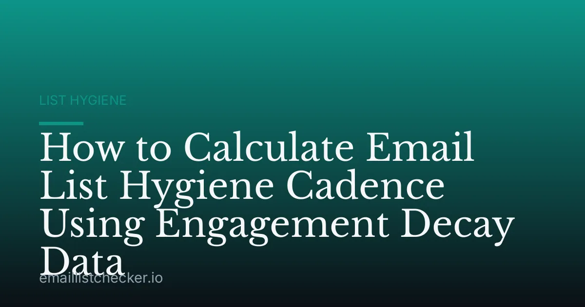 How to Calculate Email List Hygiene Cadence Using Engagement Decay Data