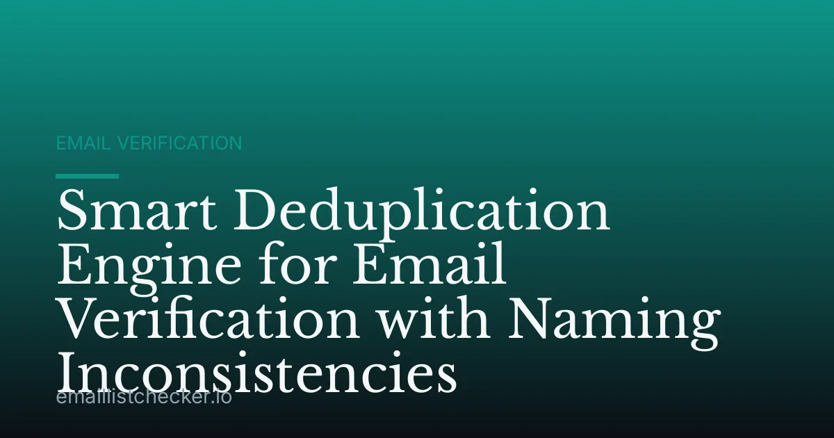 Smart Deduplication Engine for Email Verification with Naming Inconsistencies