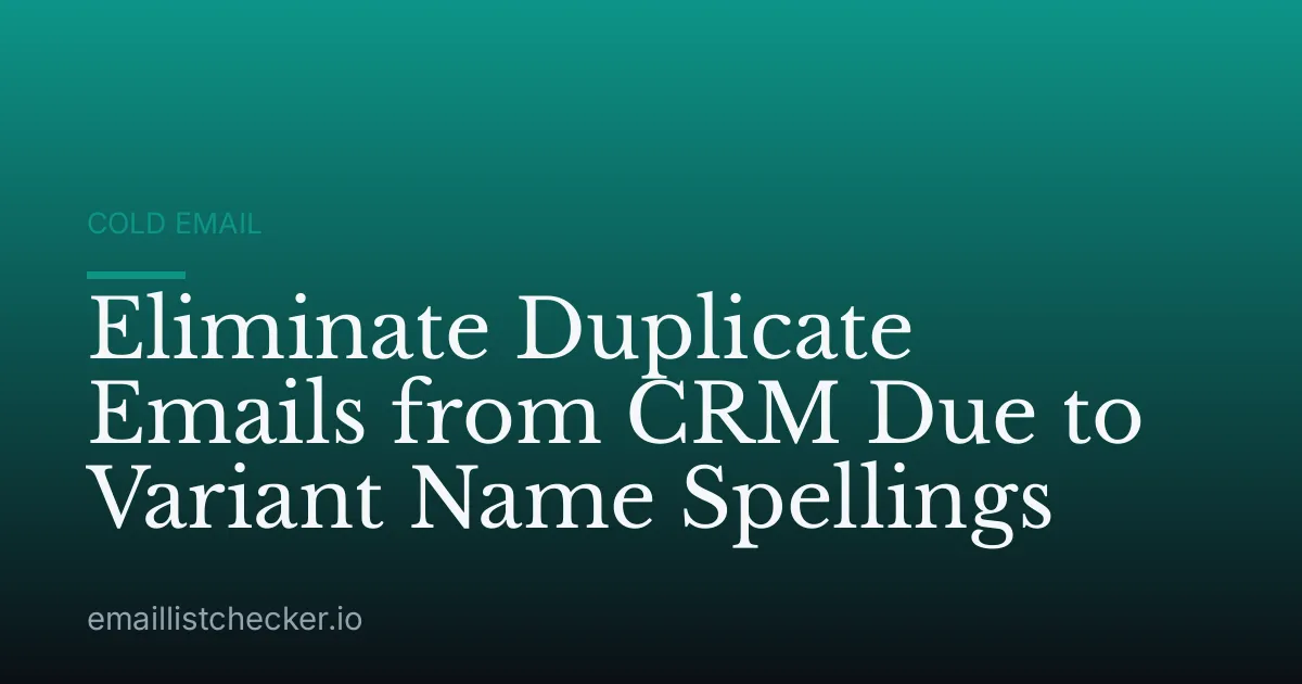 Eliminate Duplicate Emails from CRM Due to Variant Name Spellings