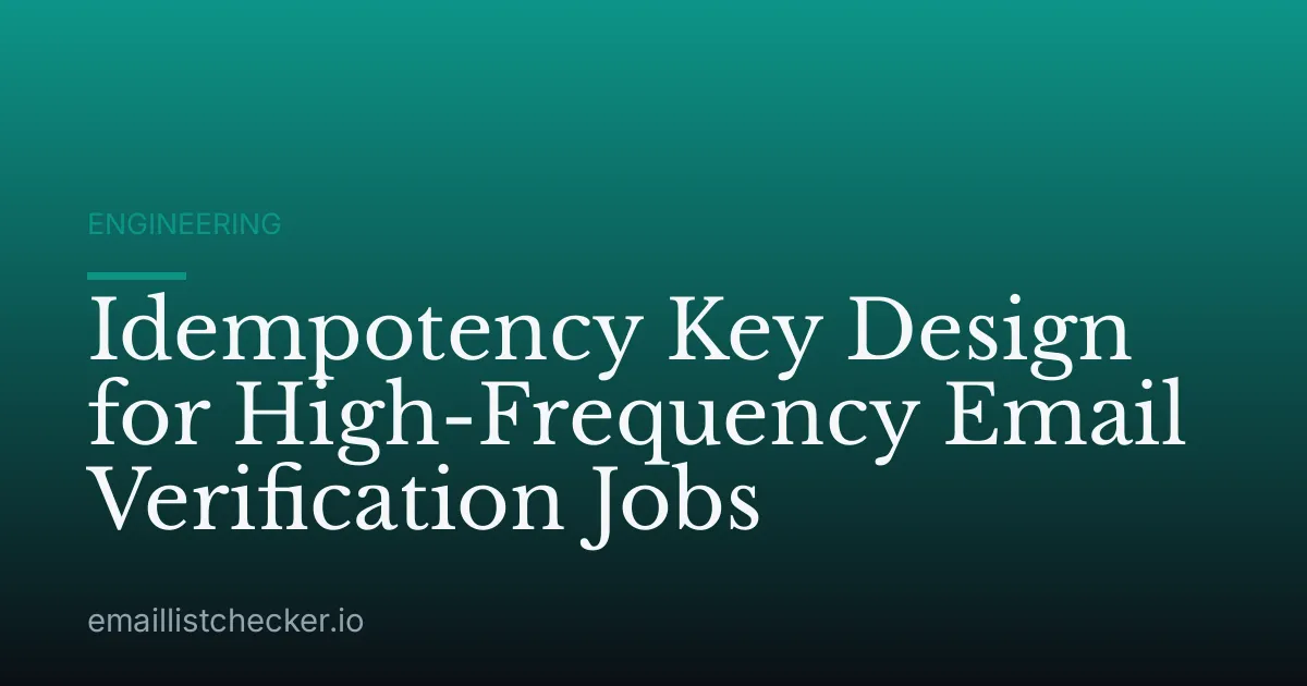 Idempotency Key Design for High-Frequency Email Verification Jobs